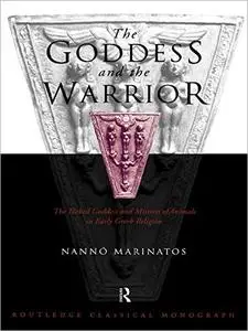 Goddess and the Warrior: The Naked Goddess and Mistress of the Animals in Early Greek Religion