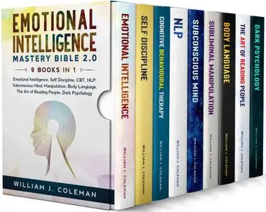 Emotional Intelligence Mastery Bible 2.0 - 9 Books in 1: Emotional Intelligence, Self Discipline, CBT, NLP, Subconscious Mind,