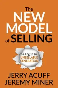 The New Model of Selling: Selling to an Unsellable Generation