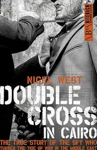 «Double Cross in Cairo» by Nigel West