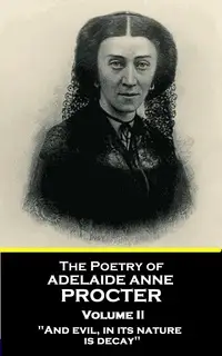 «The Poetry of Adelaide Anne Procter - Volume II» by Adelaide Anne Procter