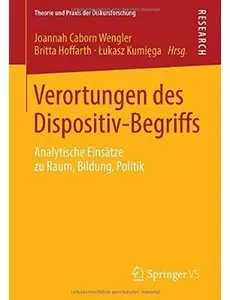 Verortungen des Dispositiv-Begriffs: Analytische Einsätze zu Raum, Bildung, Politik