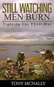 Still Watching Men Burn: Fighting The PTSD War [Audiobook]