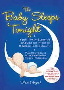 The Baby Sleeps Tonight: Your Infant Sleeping Through the Night by 9 Weeks (Yes, Really!)