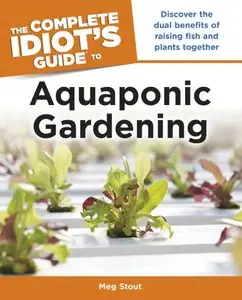 The Complete Idiot's Guide to Aquaponic Gardening (repost)