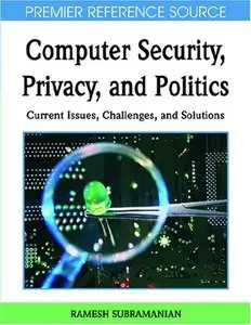 Computer Security, Privacy and Politics: Current Issues, Challenges and Solutions (Repost)