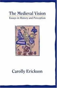 Carolly Erickson - The Medieval Vision: Essays in History and Perception [Repost]