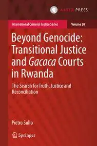 Beyond Genocide: Transitional Justice and Gacaca Courts in Rwanda: The Search for Truth, Justice and Reconciliation