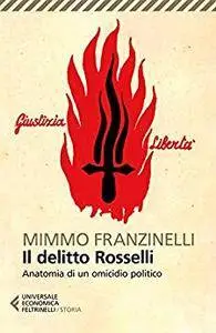Mimmo Franzinelli - Il delitto Rosselli: Anatomia di un omicidio politico