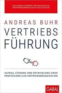 Vertriebsführung: Aufbau, Führung und Entwicklung einer professionellen Vertriebsorganisation