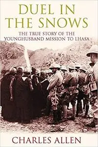 Duel in the Snows : The True Story of the Younghusband Mission to Lhasa