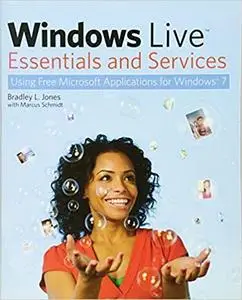 Windows Live Essentials and Services: Using Free Microsoft Applications for Windows 7