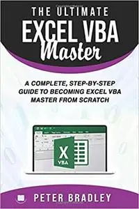 The Ultimate Excel VBA Master: A Complete, Step-by-Step Guide to Becoming Excel VBA Master from Scratch