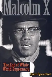 The End of White World Supremacy: Four Speeches by Malcolm X by Imam Benjamin Karim