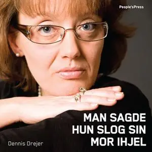 «Man sagde hun slog sin mor ihjel» by Dennis Drejer