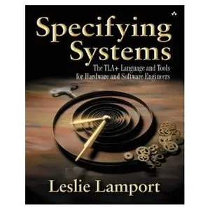 Specifying Systems: The TLA+ Language and Tools for Hardware and Software Engineers