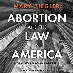 Abortion and the Law in America: Roe v. Wade to the Present [Audiobook]
