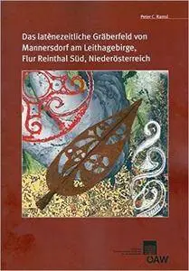 Das Latenezeitliche Graberfeld Von Mannersdorf Am Leithagebirge, Flur Reinthal Sud, Niederosterreich: Studien Zu Phanomenen Der