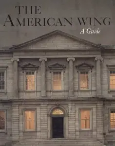 Davidson, Marshall B., "The American Wing: A Guide"