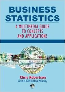 Business Statistics: A Multimedia Guide to Concepts and Applications by Moya McCloskey
