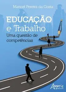 «Educação e Trabalho: Uma Questão de Competências» by Manoel Pereira da Costa