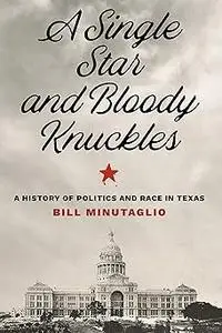 A Single Star and Bloody Knuckles: A History of Politics and Race in Texas