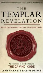 The Templar Revelation: Secret Guardians of the True Identity of Christ by Lynn Picknett, Clive Prince