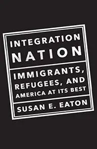 Integration Nation: Immigrants, Refugees, and America at Its Best