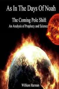 As In the Days of Noah: The Coming Pole Shift: An Analysis of Prophecy and Science