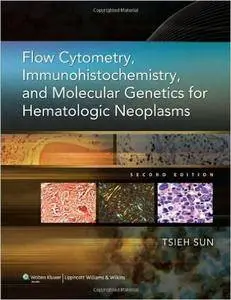 Flow Cytometry, Immunohistochemistry, and Molecular Genetics for Hematologic Neoplasms, 2nd edition