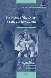 The Figure of the Nymph in Early Modern Culture (Intersections: Interdisciplinary Studies in Early Modern Culture)