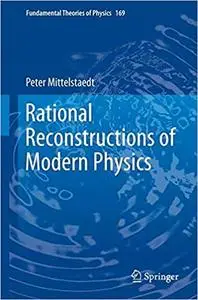 Rational Reconstructions of Modern Physics