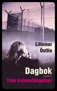 «Dagbok från kvinnofängelset» by Lillemor Östlin