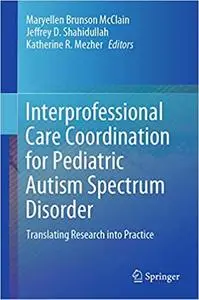 Interprofessional Care Coordination for Pediatric Autism Spectrum Disorder: Translating Research into Practice