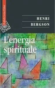 Henri-Louis Bergson - L'energia spirituale