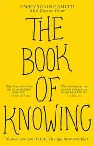 The Book of Knowing: Know How You Think, Change How You Feel