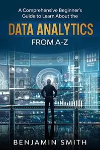 Data Analytics: A Comprehensive Beginner’s Guide To Learn About The Realms