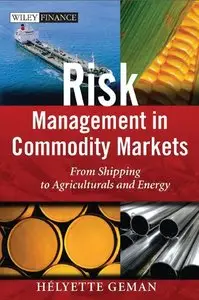 Risk Management in Commodity Markets: From Shipping to Agriculturals and Energy (repost)