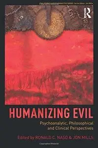 Humanizing Evil: Psychoanalytic, Philosophical and Clinical Perspectives (Repost)