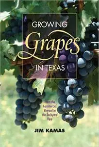 Growing Grapes in Texas: From the Commercial Vineyard to the Backyard Vine