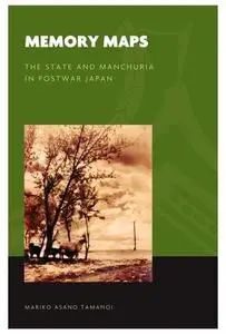 Memory Maps: The State and Manchuria in Postwar Japan (The World of East Asia)