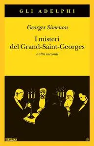 Georges Simenon - I misteri del Grand-Saint-Georges e altri racconti