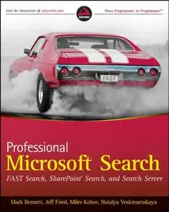 Professional Microsoft Search: FAST Search, SharePoint Search, and Search Server