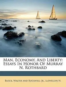 Man, Economy, and Liberty: Essays in Honor of Murray N. Rothbard