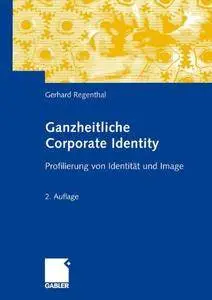 Ganzheitliche Corporate Identity: Profilierung von Identität und Image (German Edition)(Repost)