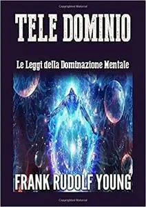 Tele Dominio: Le Leggi della Dominazione Mentale