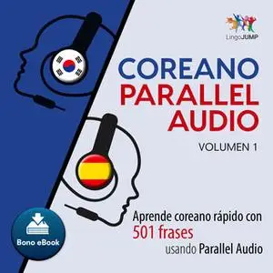 «Coreano Parallel Audio – Aprende coreano rápido con 501 frases usando Parallel Audio - Volumen 1» by Lingo Jump