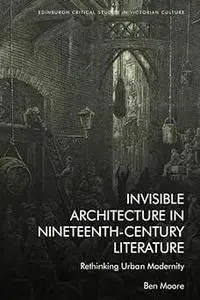 Invisible Architecture in Nineteenth-Century Literature: Rethinking Urban Modernity