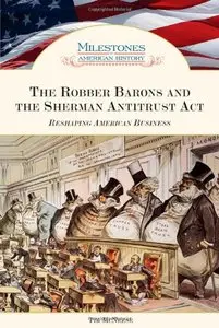 The Robber Barons and the Sherman Antitrust Act by Tim McNeese
