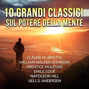 «10 grandi Classici sul Potere della mente» by Autori Vari